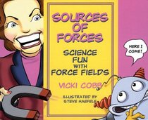 Sources of Forces: Science Fun With Force Fields (Science Fun With Vicki Cobb)