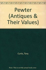 Pewter (Antiques & Their Values)