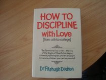 How to Discipline, With Love: From Crib to College