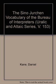 The Sino Jurchen Vocabulary of the Bureau of Interpreters (Uralic and Altaic Series, V. 153)