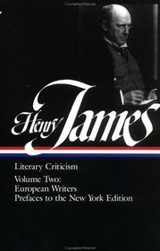 Henry James : Literary Criticism, Vol 2: European Writers and Prefaces to the New York Edition (Library of America)