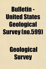 Bulletin - United States Geological Survey (no.599)