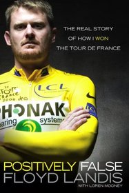 Positively False: The Real Story of How I Won the Tour de France