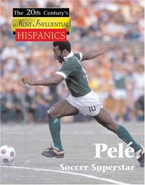 Pele: Soccer Superstar (The Twentieth Century's Most Influential Hispanics)