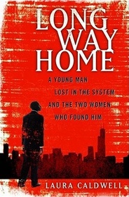 Long Way Home: A Young Man Lost in the System and the Two Women Who Found Him