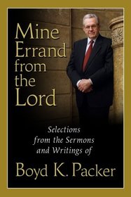 Mine Errand from the Lord: Quotations and Teachings from Boyd K. Packer