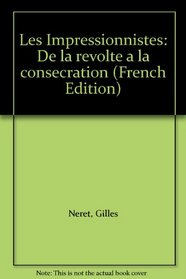 Les Impressionnistes: De la revolte a la consecration (French Edition)