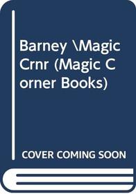 Barney \Magic Crnr (Magic Corner Books)
