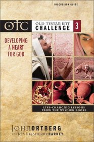 Developing a Heart for God: Life-Changing Lessons from the Wisdom Books  (Old Testament Challenge 3) (Discussion Guide)