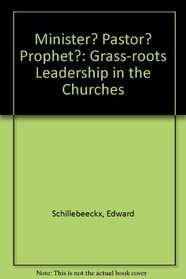 Minister? Pastor? Prophet?: Grass-roots Leadership in the Churches