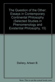 The Question of the Other: Essays in Contemporary Continental Philosophy (Selected Studies in Phenomenology and Existential Philosophy, 15)