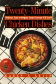 Twenty-Minute Chicken Dishes: Delicious, Easy-To-Prepare Meals Everyone Will Love