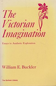 The Victorian Imagination: Essays in Aesthetic Exploration (The Gotham Library of the New York University Press)