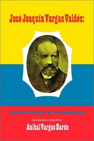 Jose Joaquin Vargas Valdes: Articulos Y Ensayos (Spanish Edition)