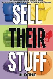 Sell Their Stuff: from eBay Trading Assistants to multi-channel seller assistance, your ultimate guide to consignment selling online as a part-time income or full-time business