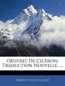 Oeuvres De Cicron: Traduction Nouvelle. ... (French Edition)
