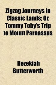 Zigzag Journeys in Classic Lands; Or, Tommy Toby's Trip to Mount Parnassus
