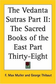 The Vedanta Sutras Part II: The Sacred Books of the East Part Thirty-Eight