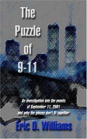 The Puzzle of 911 : An investigation into the events of September 11, 2001 and why the pieces don't fit together