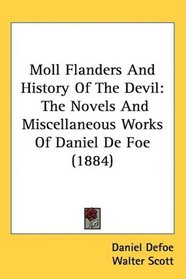 Moll Flanders And History Of The Devil: The Novels And Miscellaneous Works Of Daniel De Foe (1884)