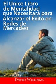 El nico libro de Mentalizacin que necesitar para tener xito: en las Redes de Mercadeo (Spanish Edition)