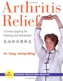 Arthritis Relief, Third Edition: Chinese Qigong for Healing and Prevention