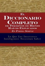 The Complete Dictionary of Real Estate Terms Explained Simply: What Smart Investors Need to Know (SPANISH)