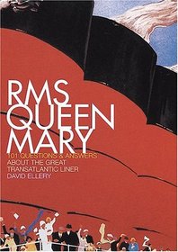 RMS Queen Mary: 101 Questions and Answers About the Great Transatlantic Liner