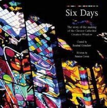 Six Days : The Story of the Making of the Chester Cathedral Creation Window