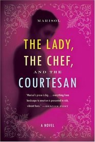 The Lady, the Chef, and the Courtesan : A Novel