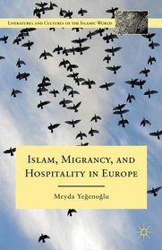 Islam, Migrancy, and Hospitality in Europe (Literatures and Cultures of the Islamic World)