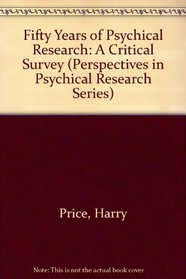 Fifty Years of Psychical Research: A Critical Survey (Perspectives in Psychical Research Series)