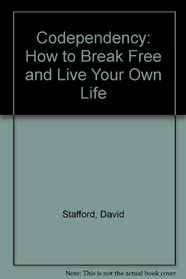 Codependency: How to Break Free and Live Your Own Life