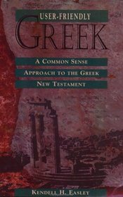 User-Friendly Greek: A Commonsense Approach to the Greek New Testament