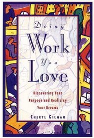 Doing Work You Love : Discovering Your Purpose and Realizing Your Dreams