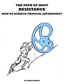 The Path of Most Resistance: How to Achieve Physical Superiority