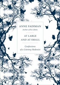 At Large and at Small : Confessions of a Literary Hedonist