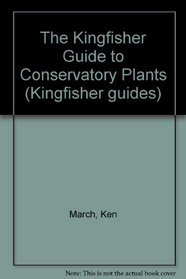 The Kingfisher Guide to Conservatory Plants (Kingfisher Guides)