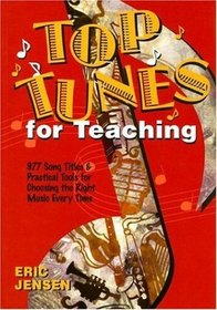 Top Tunes for Teaching: 977 Song Titles  Practical Tools for Choosing the Right Music Every Time
