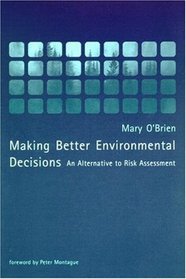 Making Better Environmental Decisions: An Alternative to Risk Assessment