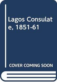 Lagos Consulate, 1851-61 (Macmillan African and Caribbean histories for advanced study)