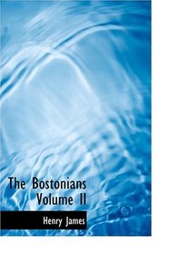 The Bostonians  Volume II (Large Print Edition)