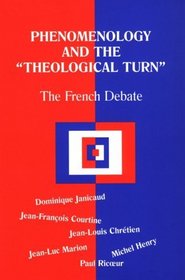 Phenomenology and the Theological Turn: The French Debate (Perspectives in Continental Philosophy, No. 15)