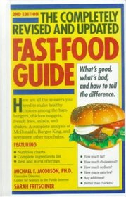The Completely Revised and Updated Fast-Food Guide: What's Good, What's Bad, and How to Tell the Difference