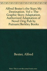 Alfred Bester's the Stars My Destination. Vol 1: The Graphic Story Adaptation. Authorized Adaptation of Novel Orig Pub by Putnam/Berkley Books