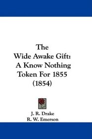 The Wide Awake Gift: A Know Nothing Token For 1855 (1854)