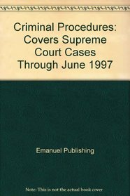 Criminal Procedures: Covers Supreme Court Cases Through June 1997 (Emanuel Law Outlines)