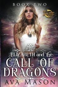 Elizabeth and the Call of Dragons: A Reverse Harem Paranormal Romance (RH Fated Alpha) (Volume 2)
