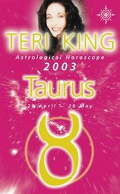 Teri King's Astrological Horoscope for 2003: Taurus (Teri King's astrological horoscopes for 2003)
