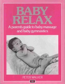 Baby Relax: A Parent's Guide to Baby Massage and Baby Gymnastics